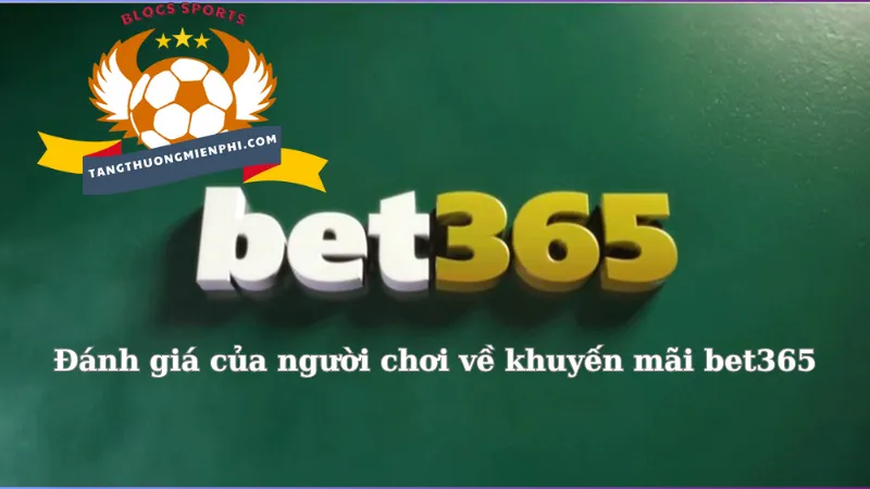 Đánh giá của người chơi về khuyến mãi bet365