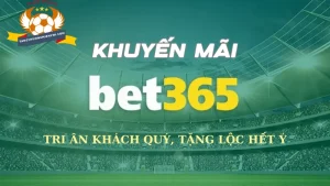 Khuyến mãi tri ân khách hàng của nhà cái bet365