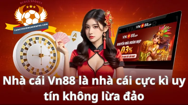 Nhà cái Vn88 là nhà cái cực kì uy tín không lừa đảo