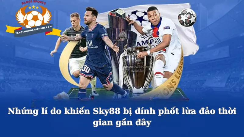 Nhứng lí do khiến Sky88 bị dính phốt lừa đảo thời gian gần đây