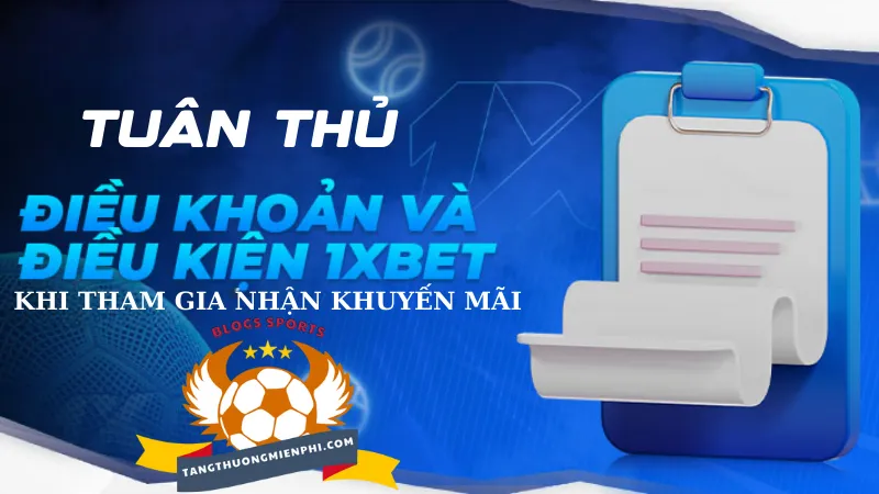 Tuân thủ điều khoản và điều kiện để nhận Khuyến mãi 1xbet